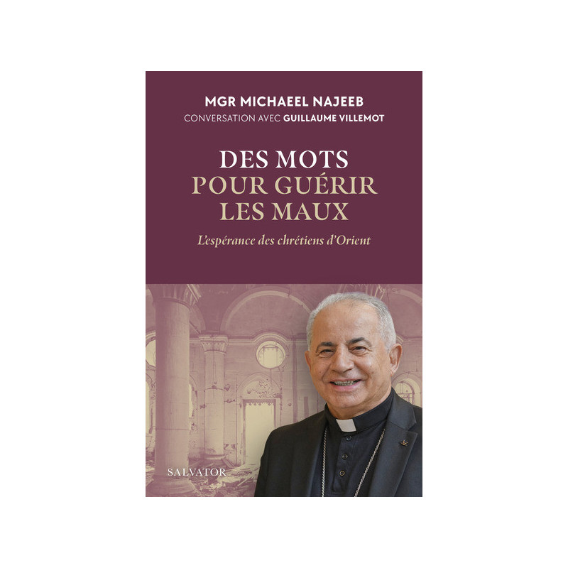 Des mots pour guérir les maux, l'Espérance des chrétiens d'Orient, Mgr Michael Najeeb, Salvator