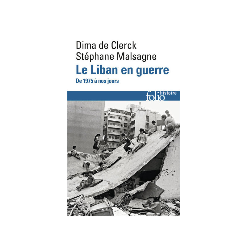 Le Liban en guerre, de 1975 à nos jours, Dima de Clerck, Stéphane Malsagne, Folio Histoire