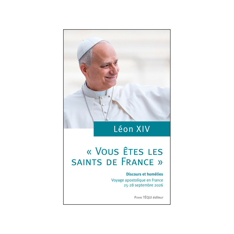 Vous êtes les Saints de France, Leon XIV, Pierre Téqui éditeur