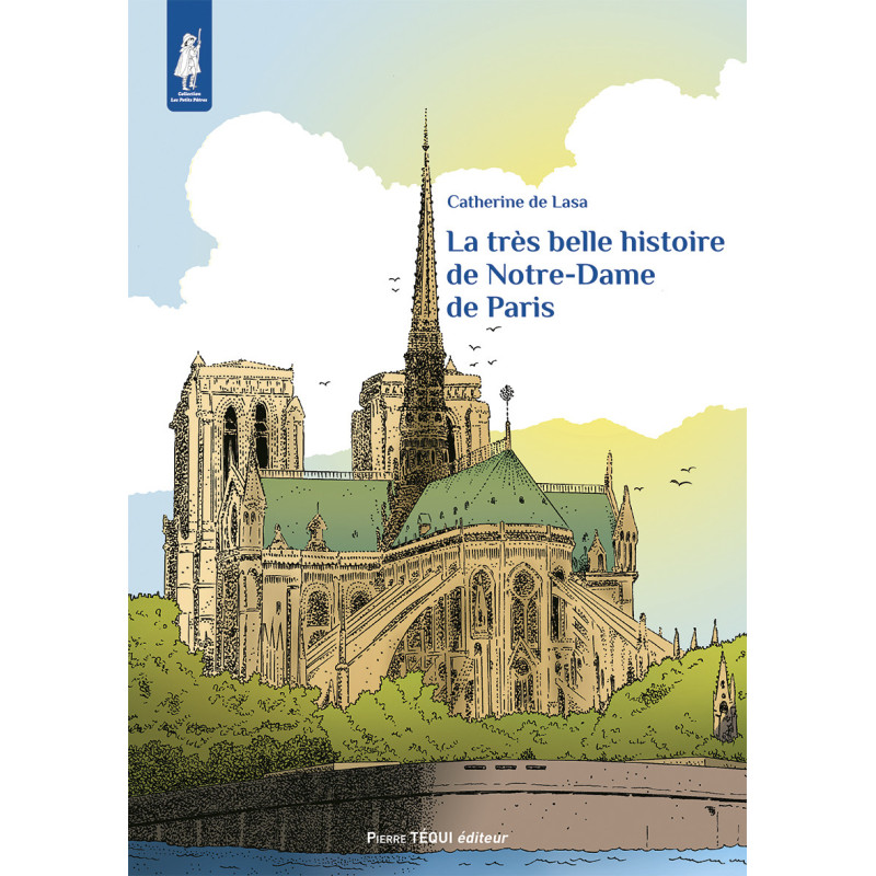 La très belle histoire de Notre Dame de Paris, Catherine de Lasa, Pierre Tequi