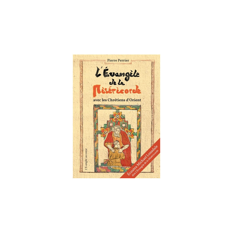L'évangile de la miséricorde avec les Chrétiens d'Orient, Pierre Perrier, L'évangile au coeur