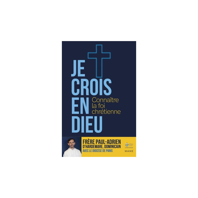 Je crois en Dieu, connaître la foi chrétienne, Frère Paul-Adrien, Mame
