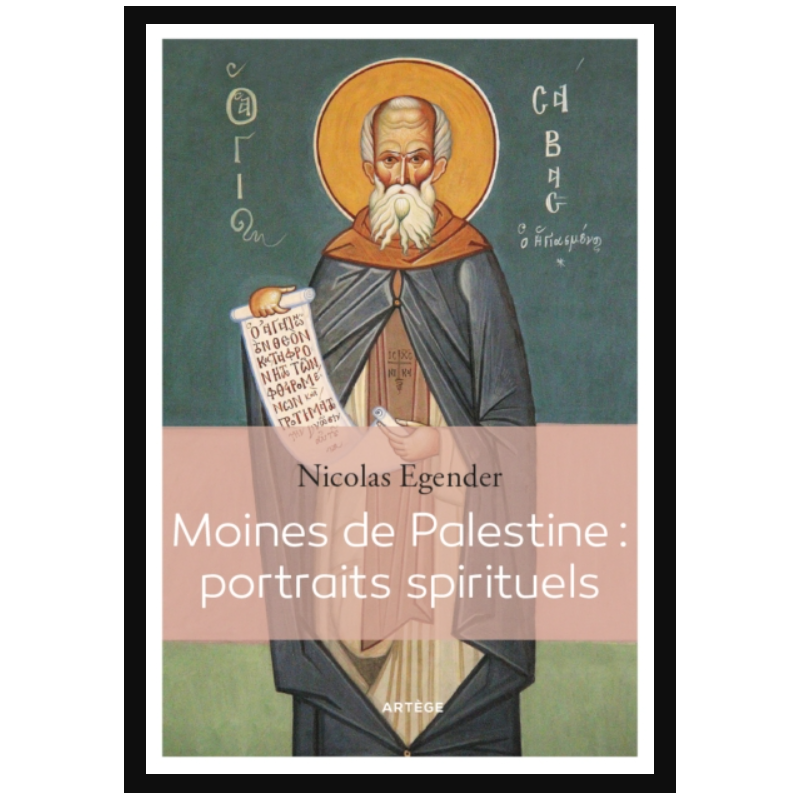 Moines de Palestine : portraits spirituels, Nicolas Egender, Artège