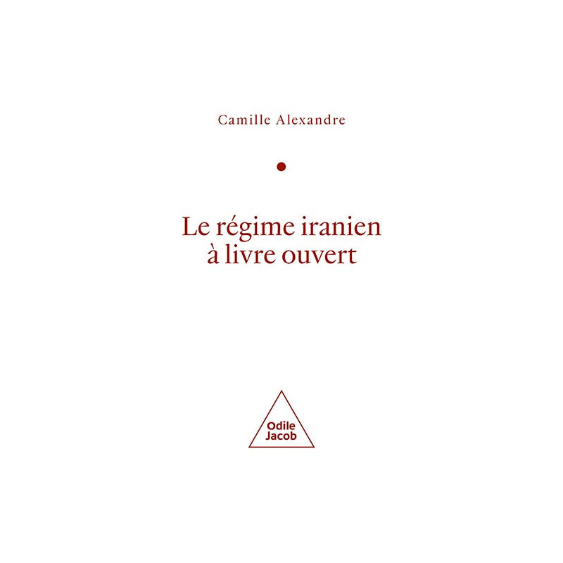 Le régime iranien à coeur ouvert, Camille Alexandre, Odile Jacob