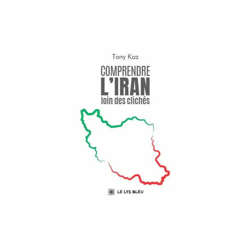 Comprendre l'Iran loin des clichés, Tony Kaz, Le Lus Bleu