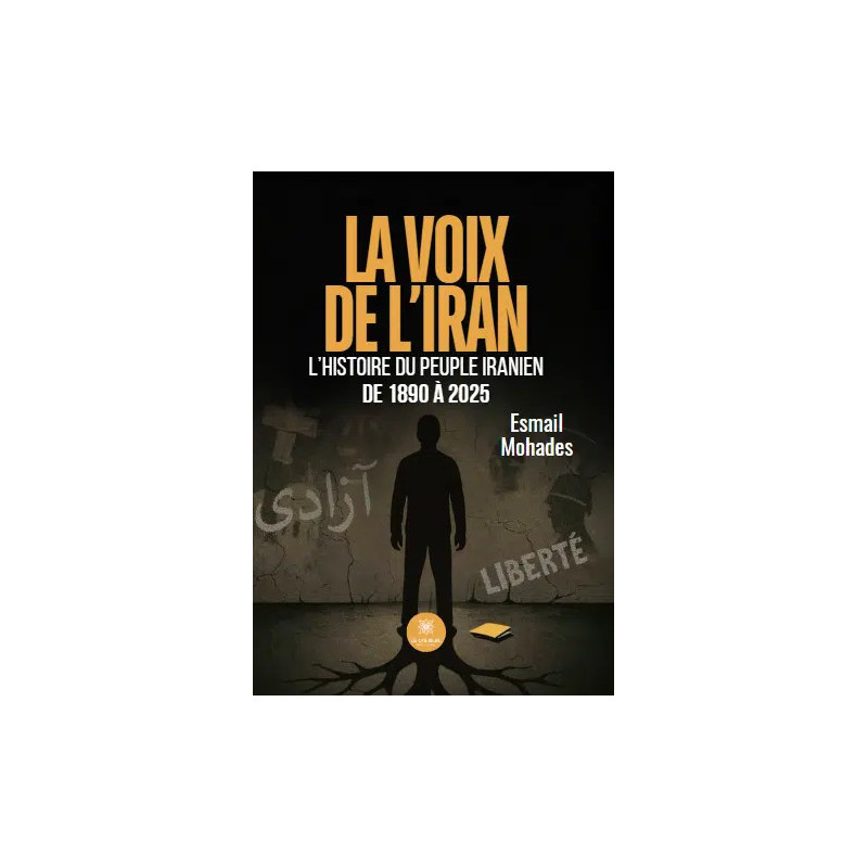 La voix de l'Iran, l'histoire du peuple Iranien de 1890 à 2025, Esmail Mohades, Le Lys Bleu