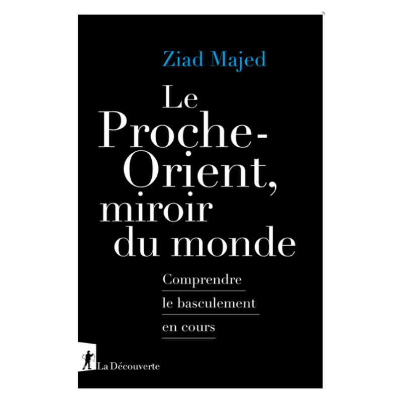 Le Proche-Orient, miroir du monde, Ziad Majed, La Découverte