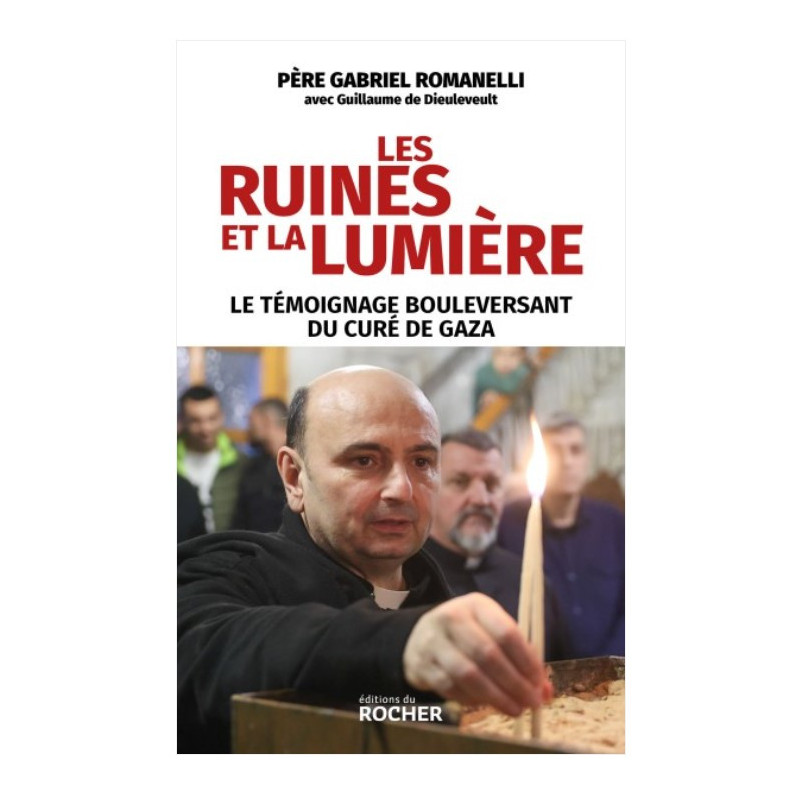Les ruines et la lumière, Père Gabriel Romanelli, Editons du Rocher