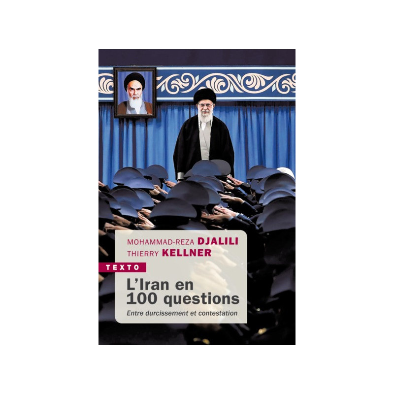 L'Iran en 100 questions, Mohammad-Reza Djalili et Thierry Kellner, Texto