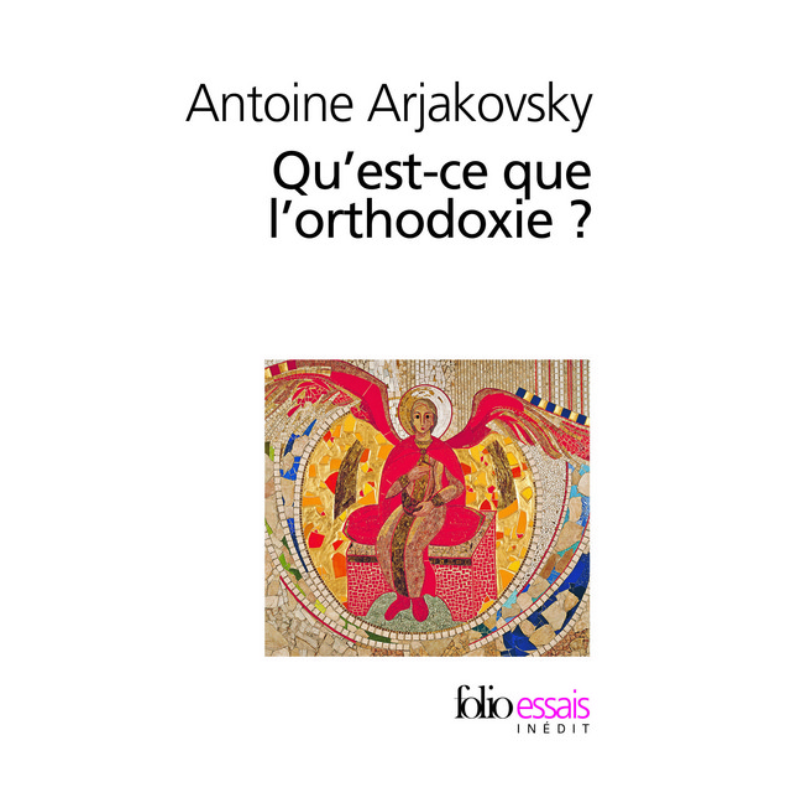 Qu'est ce que l'orthodoxie ? Antoine Ajarkovsky, Folio essais