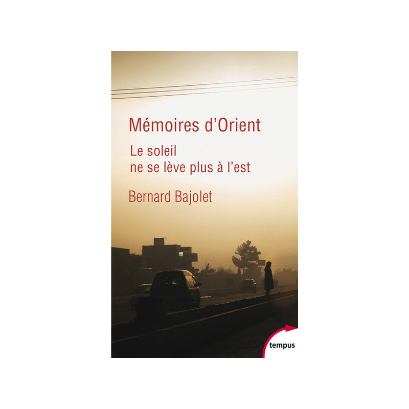 Mémoires d'Orient, le soleil ne se lève plus à l'est, Bernard Bajolet, Tempus