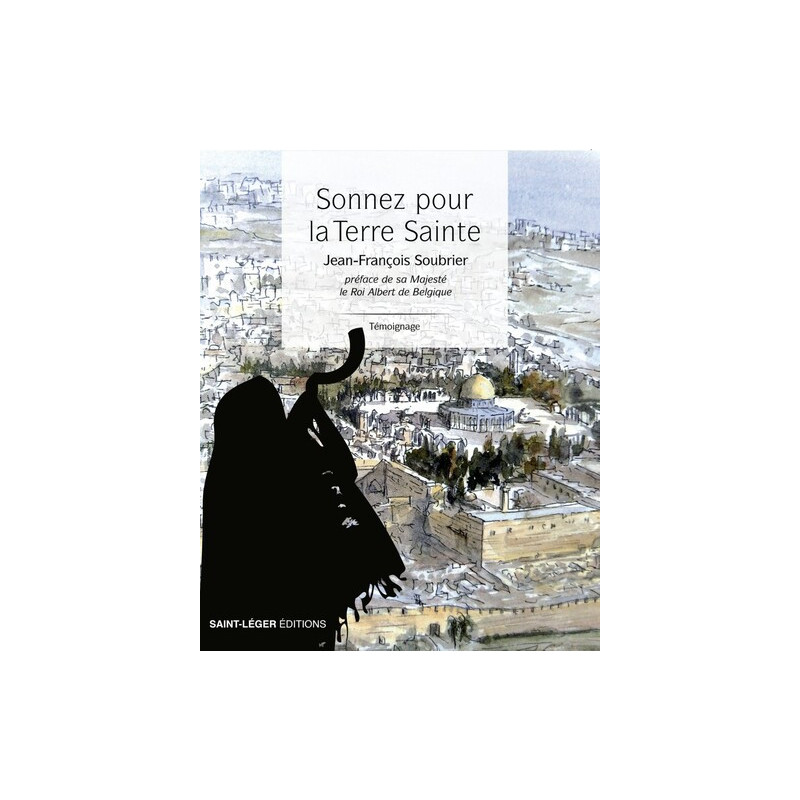 Sonnez pour la Terre Sainte, Jean-François Soubrier, Saint-Léger Editions