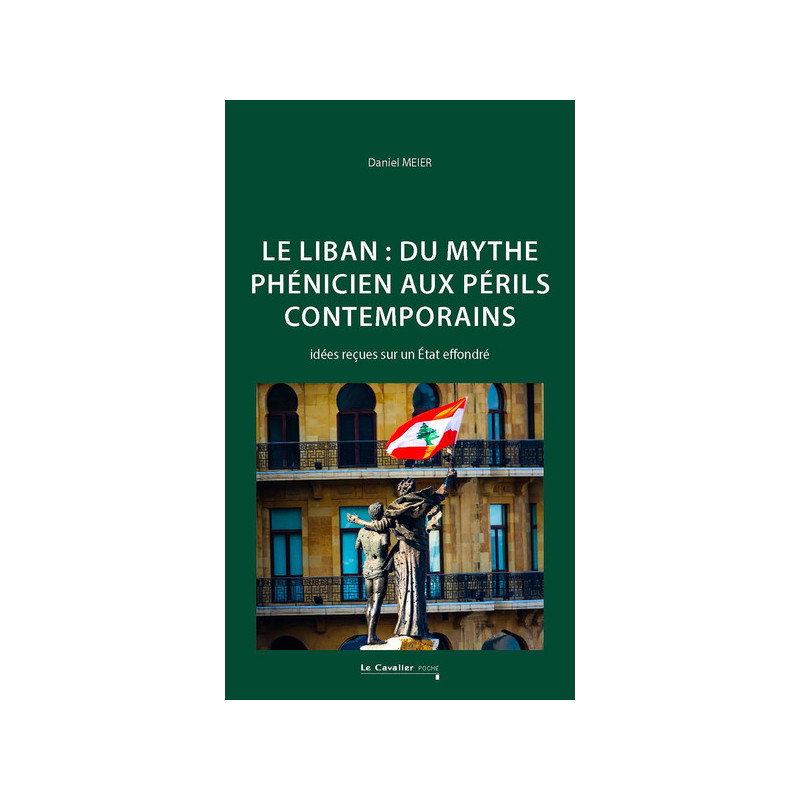 Le Liban : du mythe phénicien aux périls contemporains, Daniel Meier, Le Cavalier poche