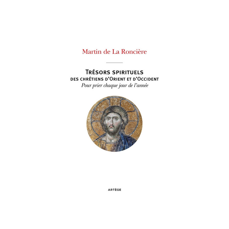 Trésors spirituels des Chrétiens d'Orient et d'Occident, Martin de la Roncière, Artège