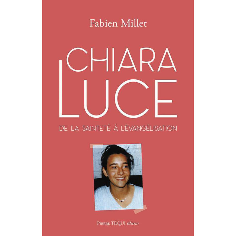 Chiara Luce, de la sainteté à l'évangélisation, Fabien Millet, Pierre Téqui Editeur